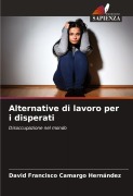 Cover-Bild zum Titel 'Alternative di lavoro per i disperati' von 'David Francisco Camargo Hernández'
