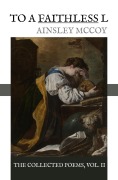 Cover-Bild zum Titel 'To A Faithless L (The Collected Poems, #2)' von 'Ainsley McCoy'