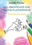 Cover-Bild zum Titel 'Die Abenteuer von Fledsi Fledermaus - Reise durch Europa' von 'Jennifer Fischer'