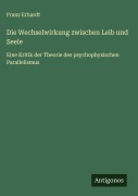 Cover-Bild zum Titel 'Die Wechselwirkung zwischen Leib und Seele' von 'Franz Erhardt'
