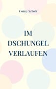 Cover-Bild zum Titel 'Im Dschungel verlaufen' von 'Conny Scholz'