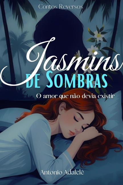 JASMINS DE SOMBRAS : O amor que não devia existir (Contos Reversos, #1) - Antonio Adalclê