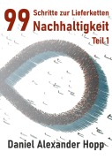Cover-Bild zum Titel '99 Schritte zur Lieferketten-Nachhaltigkeit' von 'Daniel Alexander Hopp'