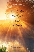 Cover-Bild zum Titel 'Die Liebe trocknet alle Tränen' von 'Charlie B. Kutzner'