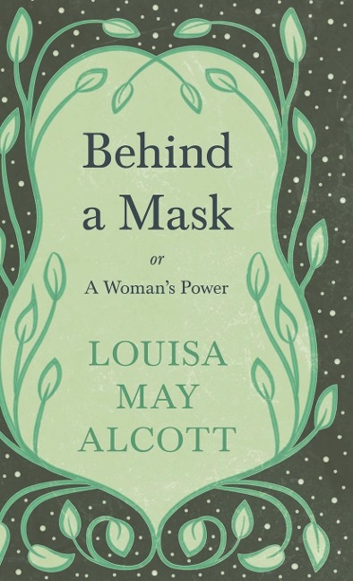 Behind A Mask - Louisa May Alcott
