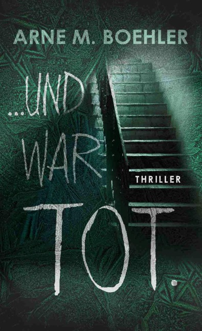 ... und war tot. - Arne M. Boehler