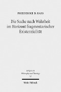 Cover-Bild zum Titel 'Die Suche nach Wahrheit im Horizont fragmentarischer Existenzialität' von 'Friederike D. Rass'