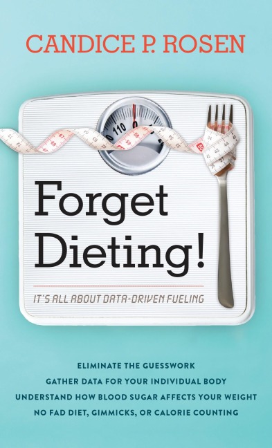 Forget Dieting! - Candice P. Rosen