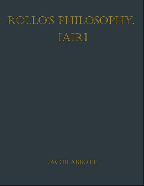 Rollo's Philosophy. [Air] - Jacob Abbott