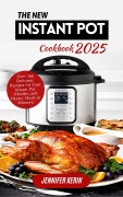 Cover-Bild zum Titel 'The New Instant Pot Cookbook 2025: Over 200 Delicious Recipes for Your Instant Pot (Healthy and Hearty Meals in Minutes)' von 'Jennifer Kerin'