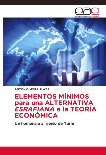 ELEMENTOS MÍNIMOS para una ALTERNATIVA ESRAFIANA a la TEORÍA ECONÓMICA - Antonio Mora Plaza