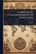 Cover-Bild zum Titel 'A Manual Of Conversation, In Six Languages' von ''