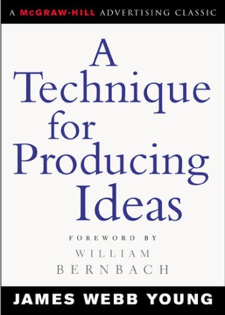 A Technique for Producing Ideas - James Young