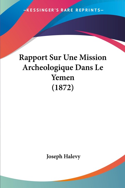 Rapport Sur Une Mission Archeologique Dans Le Yemen (1872) - Joseph Halevy