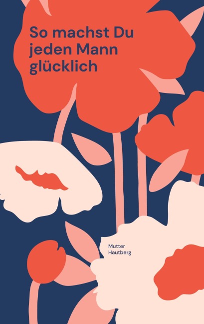 So machst Du jeden Mann glücklich - Mutter Hautberg