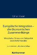 Europäische Integration - die ökonomischen Zusammenhänge - Eckhard Wurzel