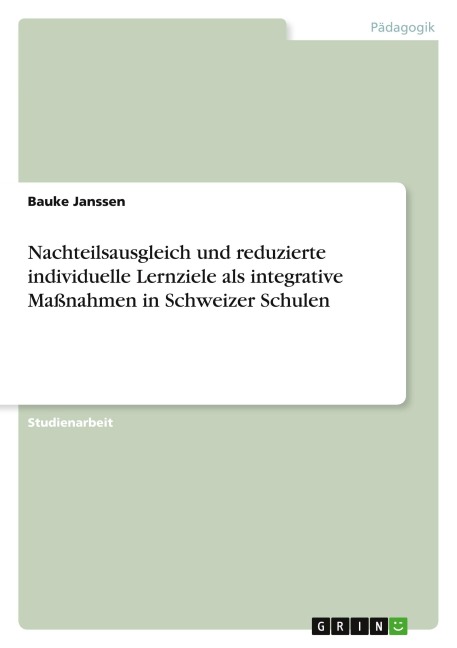 Nachteilsausgleich und reduzierte individuelle Lernziele als integrative Maßnahmen in Schweizer Schulen - Bauke Janssen