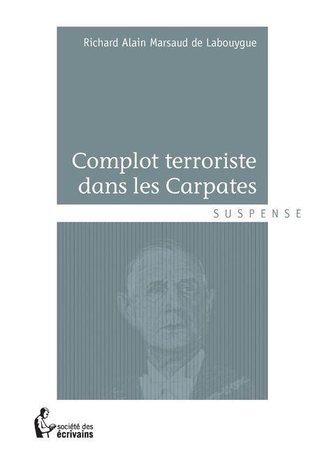 Complot terroriste dans les Carpates - Richard-Alain Marsaud de Labouygue