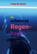 Cover-Bild zum Titel 'Der schwarze Regenbogen' von 'Fredy No Stress'
