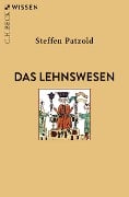 Das Lehnswesen - Steffen Patzold