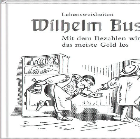 Mit dem Bezahlen wird man das meiste Geld los - Wilhelm Busch