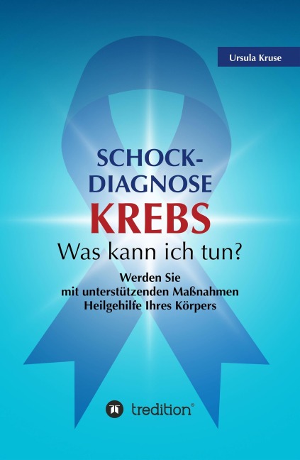 Schock-Diagnose KREBS - Was kann ich tun? - Ursula Kruse