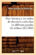 Cover-Bild zum Titel 'Dict. Historique Des Ordres de Chevalerie Créés Chez Les Différents Peuples (2e Édition) (Éd.1860)' von 'Henri Gourdon De Genouillac'