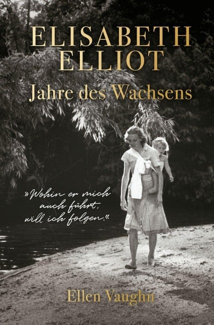 Elisabeth Elliot - Jahre des Wachsens - Ellen Vaughn