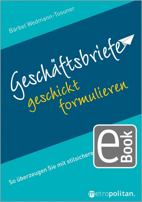 Geschäftsbriefe geschickt formulieren - Bärbel Wedmann-Tosuner