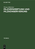 Cover-Bild zum Titel 'Pilzverwertung und Pilzkonservierung' von 'Werner Bötticher'