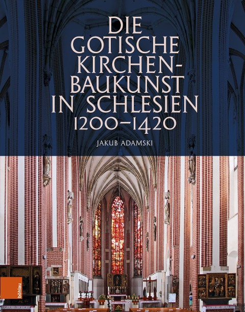 Die gotische Kirchenbaukunst in Schlesien 1200-1420 - Jakub Adamski