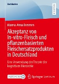 Akzeptanz von In-vitro-Fleisch und pflanzenbasierten Fleischersatzprodukten in Deutschland - Maresa Anna Temmen