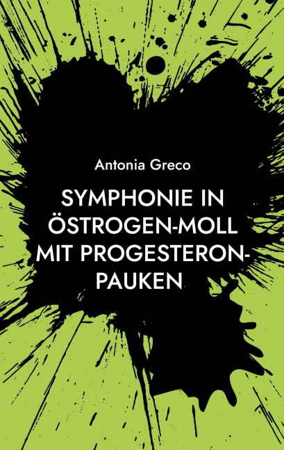 Symphonie in Östrogen-Moll mit Progesteron-Pauken - Antonia Greco