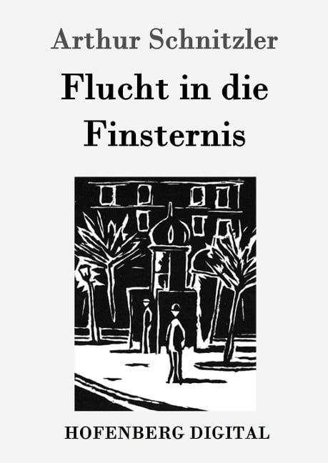 Flucht in die Finsternis - Arthur Schnitzler