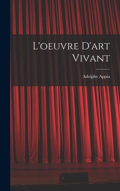 L'oeuvre D'art Vivant - Adolphe Appia