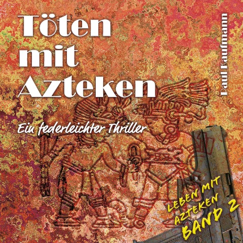 Töten mit Azteken - Paul Kaufmann