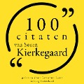100 citaten van Søren Kierkegaard - Søren Kierkegaard
