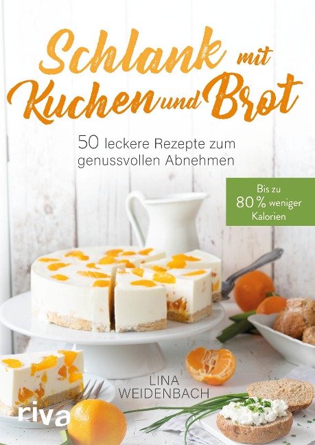 Schlank mit Kuchen und Brot - Lina Weidenbach