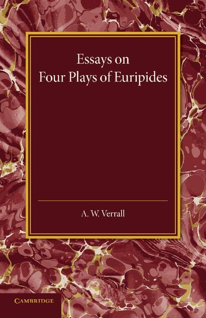 Essays on Four Plays of Euripides - A. W. Verrall