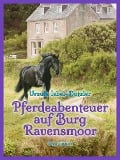 Pferdeabenteuer auf Burg Ravensmoor - Ursula Isbel-Dotzler