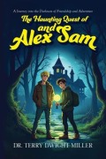 Cover-Bild zum Titel 'The Haunting Quest of Alex and Sam' von 'Terry Dwight Miller'