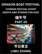 Cover-Bild zum Titel 'Chinese Festival Short Essays and Stories for Kids (Part 20)- Dragon Boat Festival, Fast Learn Mandarin Chinese Language, History and Culture with Traditional Chinese Festivals, Simple and Easy Lessons for Students of HSK All Levels, Beginners, Intermedia' von 'Limu Zhang'