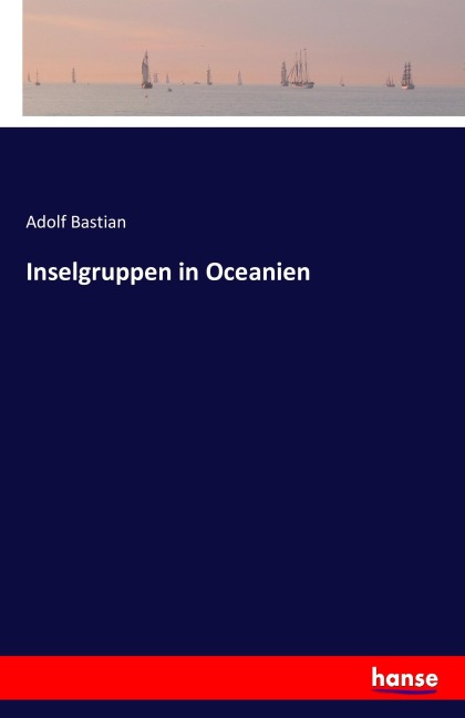 Inselgruppen in Oceanien - Adolf Bastian