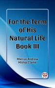 Cover-Bild zum Titel 'For the Term of His Natural Life Book III' von 'Hislop Clarke Marcus Andrew'