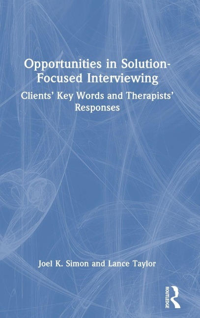 Opportunities in Solution-Focused Interviewing - Joel K. Simon, Lance Taylor
