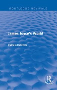 Cover-Bild zum Titel 'James Joyce's World (Routledge Revivals)' von 'Patricia Hutchins'