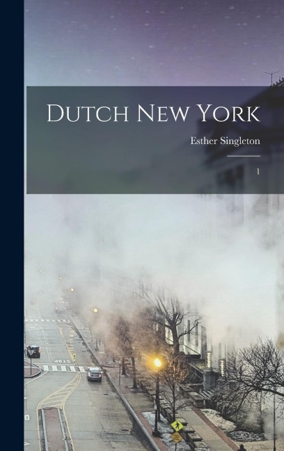 Dutch New York: 1 - Esther Singleton