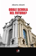 Cover-Bild zum Titel 'Quale scuola nel futuro?' von 'Alberto Alberti'