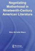 Cover-Bild zum Titel 'Negotiating Motherhood in Nineteenth-Century American Literature' von 'Mary McCartin Wearn'