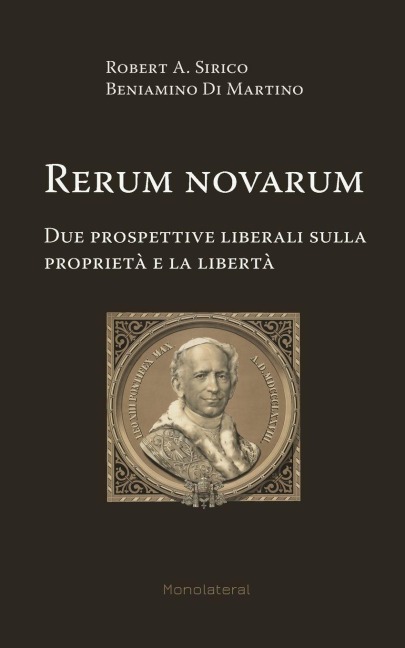 Rerum novarum. Due prospettive liberali sulla proprietà e la libertà - Robert A Sirico, Beniamino Di Martino